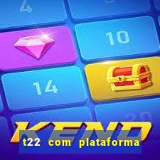 t22 com plataforma de jogos